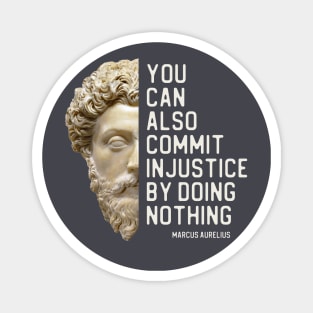 "You can also commit injustice by doing nothing" in white - Marcus Aurelius quote Magnet